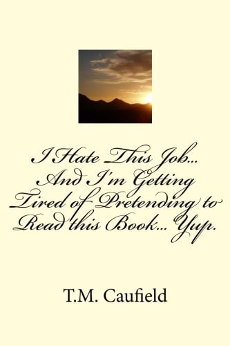 I Hate This Job... And I'm Getting Tired of Pretending to Read this Book... Yup.