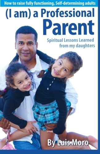 I Am a Professional Parent "Spiritual Lessons Learned from My Daughters."