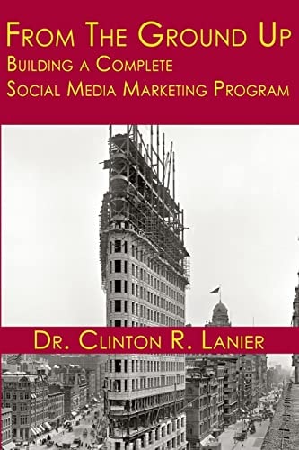 From the Ground Up Building a Complete Social Media Marketing Program