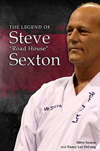 Steve Sexton The Legend of Steve "Road House" Sexton