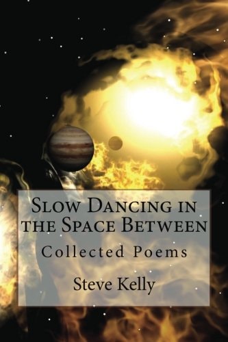 Slow Dancing in the Space Between Collected Poems