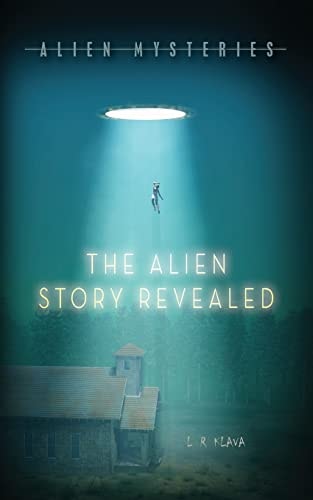 Alien Mysteries The Alien Story Revealed