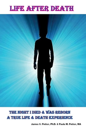 Life After Death The Night I Died and Was Reborn a True Life and Death Experience