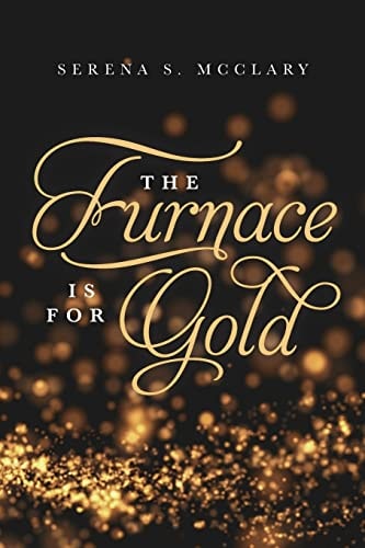 The Furnace Is for Gold