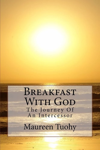 Breakfast With God The Journey Of An Intercessor