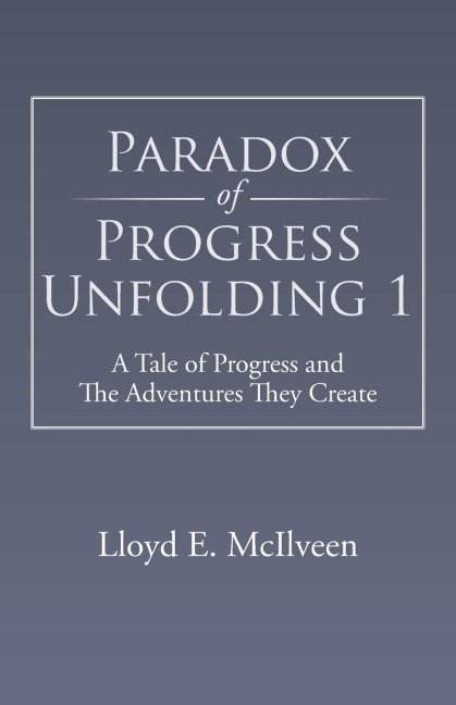 Paradox of Progress Unfolding 1: A Tale of Progress and the Adventures They Create