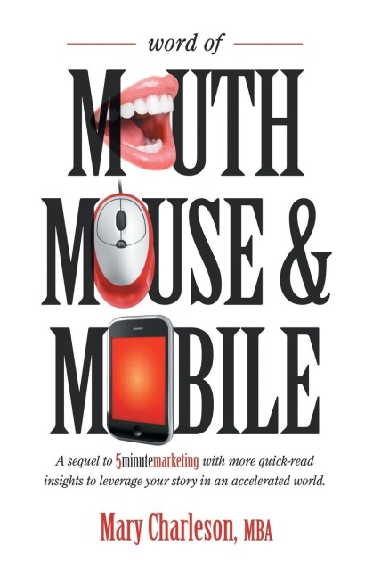 Word of Mouth Mouse and Mobile: A Sequel of Five-Minute Marketing with More Quick-Read Insights to Leverage Your Story in an Accelerated World