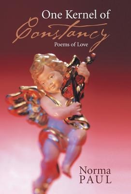 One Kernel of Constancy: Poems of Love