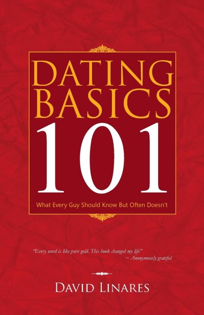 Dating Basics 101: What Every Guy Should Know But Often Doesnt
