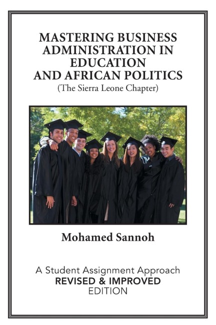 Mastering Business Administration in Education and African Politics (the Sierra Leone Chapter): A Student Assignment Approach Revised & Improved Editi