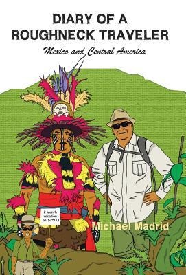 Diary of a Roughneck Traveler: Mexico and Central America