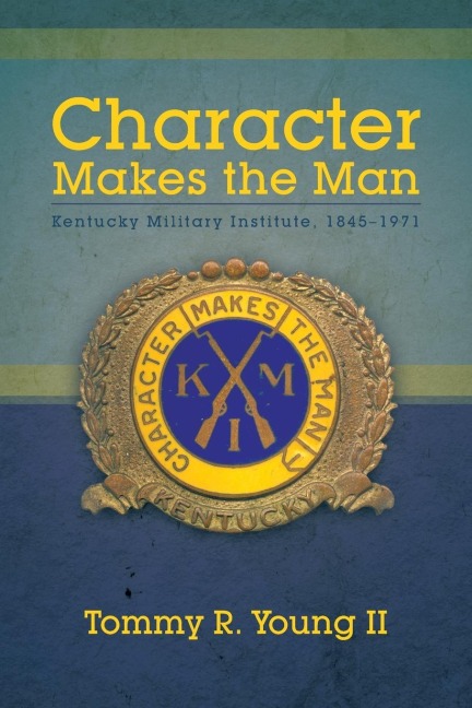 Character Makes the Man: Kentucky Military Institute, 1845-1971