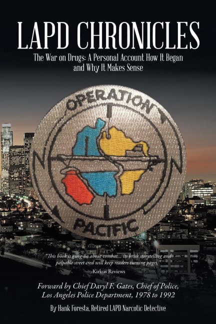 LAPD Chronicles: The War on Drugs: A Personal Account How It Began and Why It Makes Sense