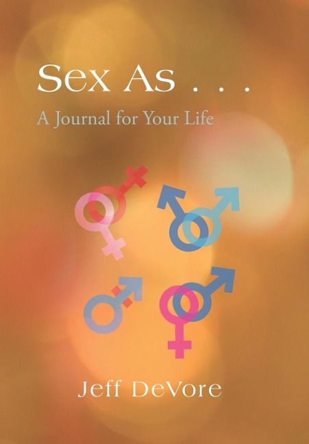 Sex As ... A Journal for Your Life