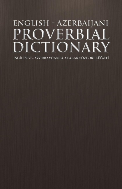 English - Azerbaijani Proverbial Dictionary: Ng L SC - AZ Rbaycanca Atalar Sozl R Lu T