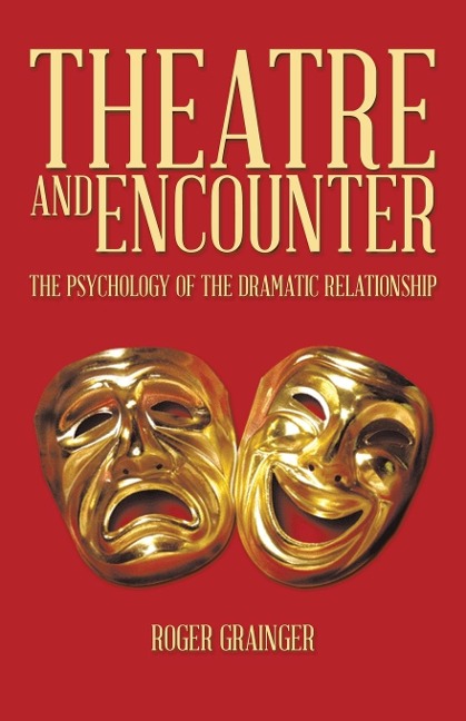 THEATRE AND ENCOUNTER: THE PSYCHOLOGY OF THE DRAMATIC RELATIONSHIP