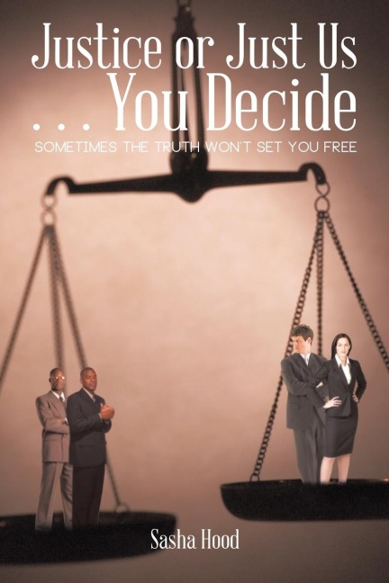 Justice or Just Us . . . You Decide: Sometimes the Truth Wont Set You Free