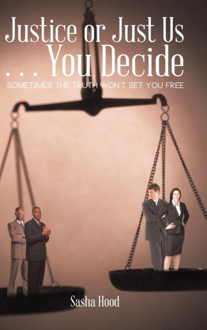 Justice or Just Us . . . You Decide: Sometimes the Truth Wont Set You Free