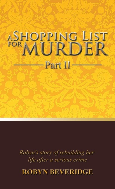 A Shopping List for Murder - Part II: Robyns Story of Rebuilding Her Life After a Serious Crime