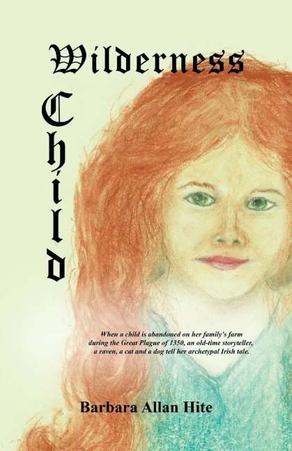 WILDERNESS CHILD: When a child is abandoned on her familys farm during the Great Plague of 1350, an old-time storyteller, a raven, a cat and a dog tell her archetypal Irish tale.