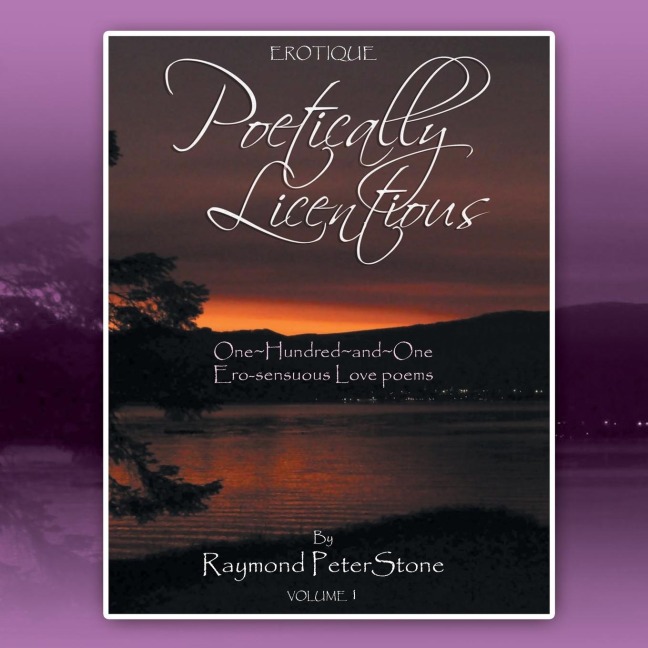 Poetically Licentious: One~Hundred~and~One Ero-sensuous Love poems