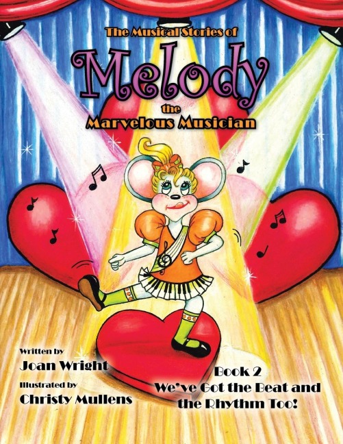 The Musical Stories of Melody the Marvelous Musician: Book 2 Weve Got the Beat and the Rhythm Too!