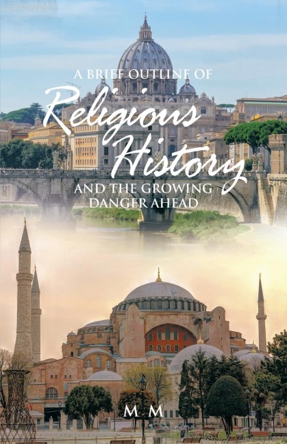 A Brief Outline of Religious History: And the Growing Danger Ahead