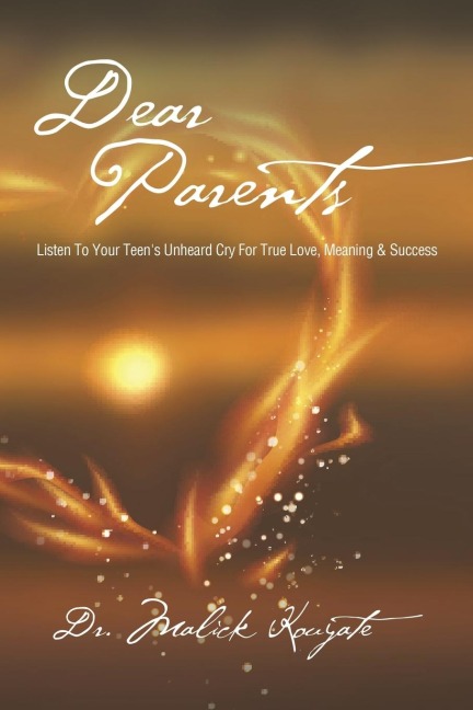Dear Parents: Listen to Your Teens Unheard Cry for True Love, Meaning & Success