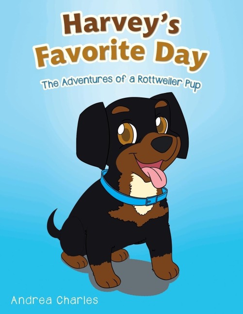 Harveys Favorite Day: The Adventures of a Rottweiler Pup