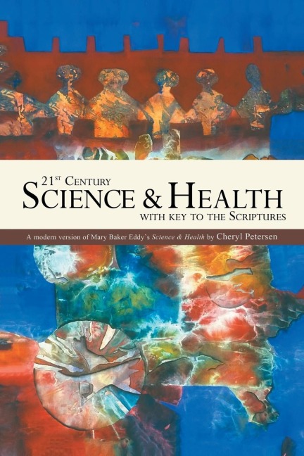 21st Century Science & Health with Key to the Scriptures: A Modern Version of Mary Baker Eddys Science & Health