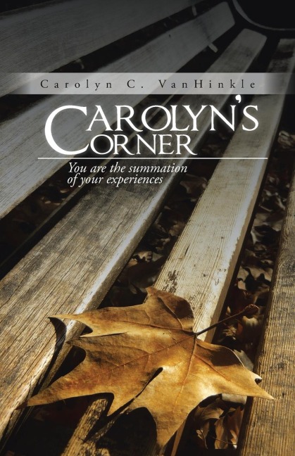 Carolyns Corner: You Are the Summation of Your Experiences