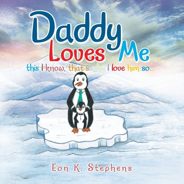 Daddy Loves Me: This I Know, Thats Why I Love Him So . . .