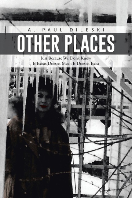 Other Places: Just Because We Dont Know It Exists Doesnt Mean It Doesnt Exist