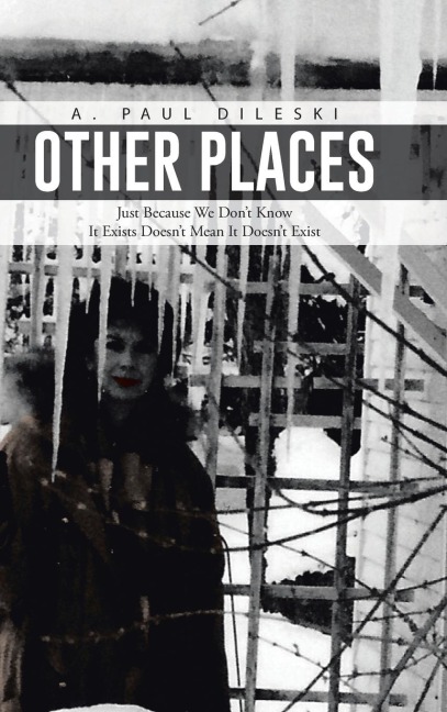 Other Places: Just Because We Dont Know It Exists Doesnt Mean It Doesnt Exist