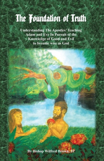 The Foundation of Truth: Understanding the Apostles Teaching Adam and Eve in Pursuit of the Knowledge of Good and Evil to Become Wise as God