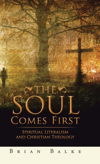 THE SOUL COMES FIRST: SPIRITUAL LITERALISM AND CHRISTIAN THEOLOGY