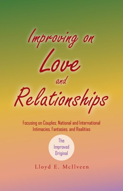 Improving on Love and Relationships: Focusing on Couples, National and International Intimacies, Fantasies, and Realities
