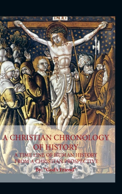 A Christian Chronology of History: A Time Line of Human History from a Christian Prospective