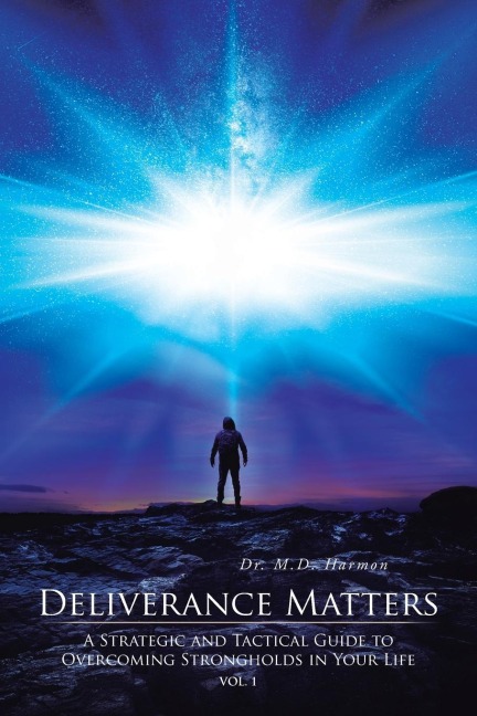 Deliverance Matters: A Strategic and Tactical Guide to Overcoming Strongholds in Your Life