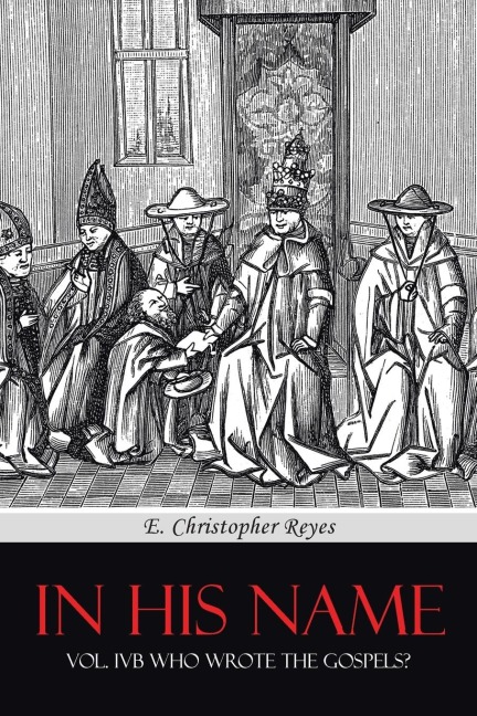 In His Name: Vol. Ivb Who Wrote the Gospels?