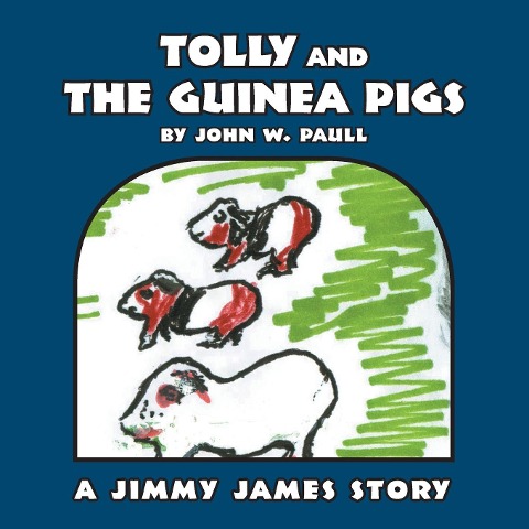 Tolly and the Guinea Pigs: A Jimmy James Story