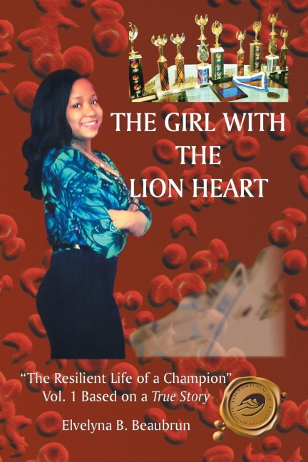 The Girl with the Lion Heart: The Resilient Life of a Champion Vol. 1 Based on a True Story