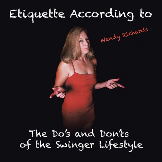 Etiquette According to Wendy Richards: The Dos and Donts of the Swinger Lifestyle