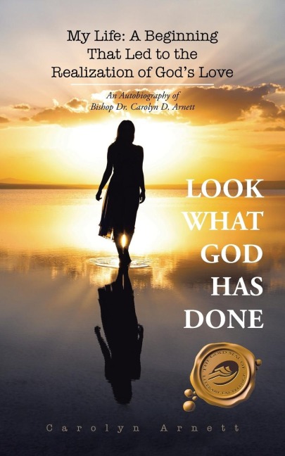 My Life: A Beginning That Led to the Realization of God's Love: An Autobiography of Bishop Dr. Carolyn D. Arnett