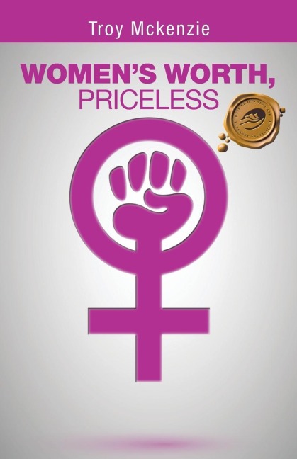 Womens Worth, Priceless: Written by a Man, for Women Empowerment . . .