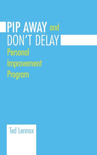Pip Awayand Dont Delay: Personal Improvement Program