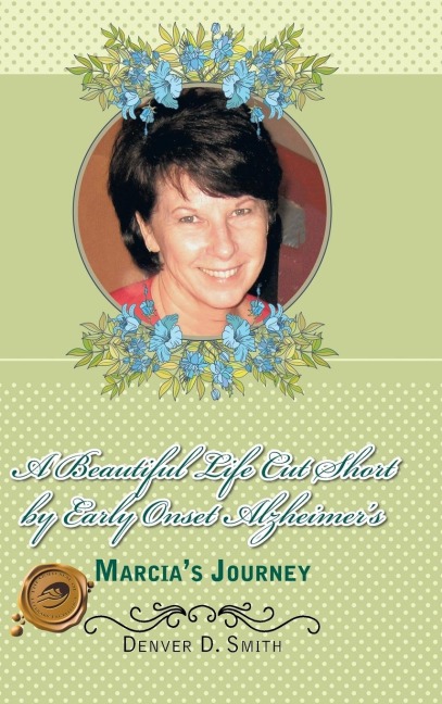 A Beautiful Life Cut Short by Early Onset Alzheimers: Marcias Journey