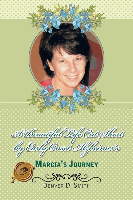 A Beautiful Life Cut Short by Early Onset Alzheimers: Marcias Journey