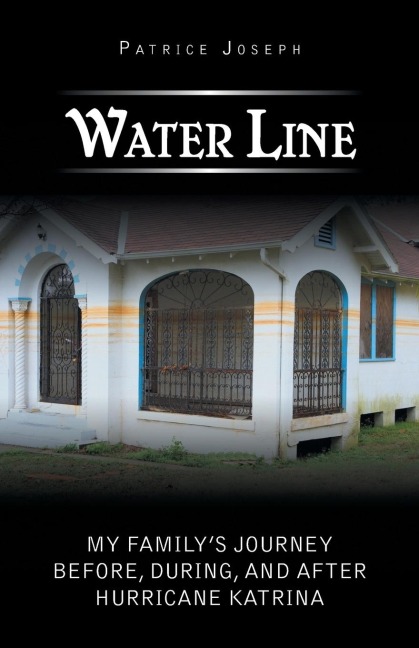 Water Line: My Familys Journey Before, During, and After Hurricane Katrina