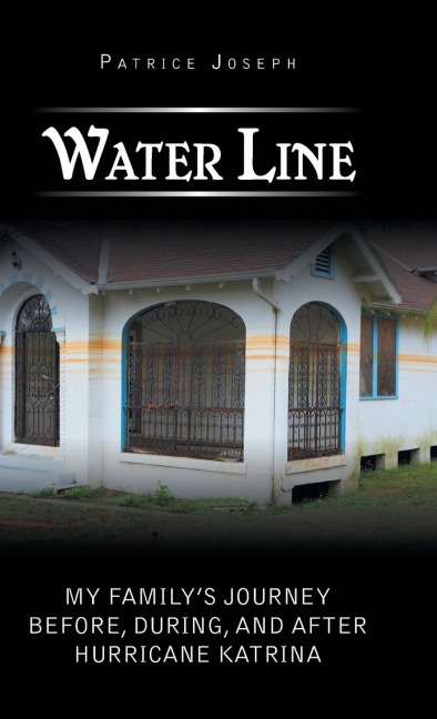 Water Line: My Familys Journey Before, During, and After Hurricane Katrina